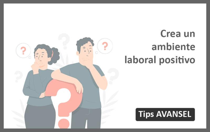 C Mo Crear Un Ambiente Laboral Positivo Avansel