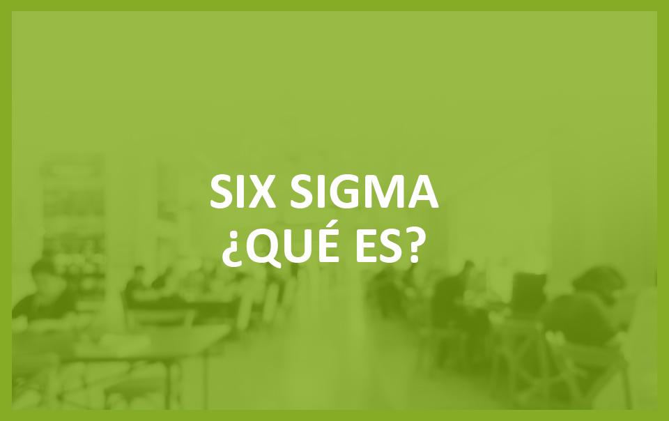 Six Sigma: una metodología para mejorar la calidad y la eficiencia