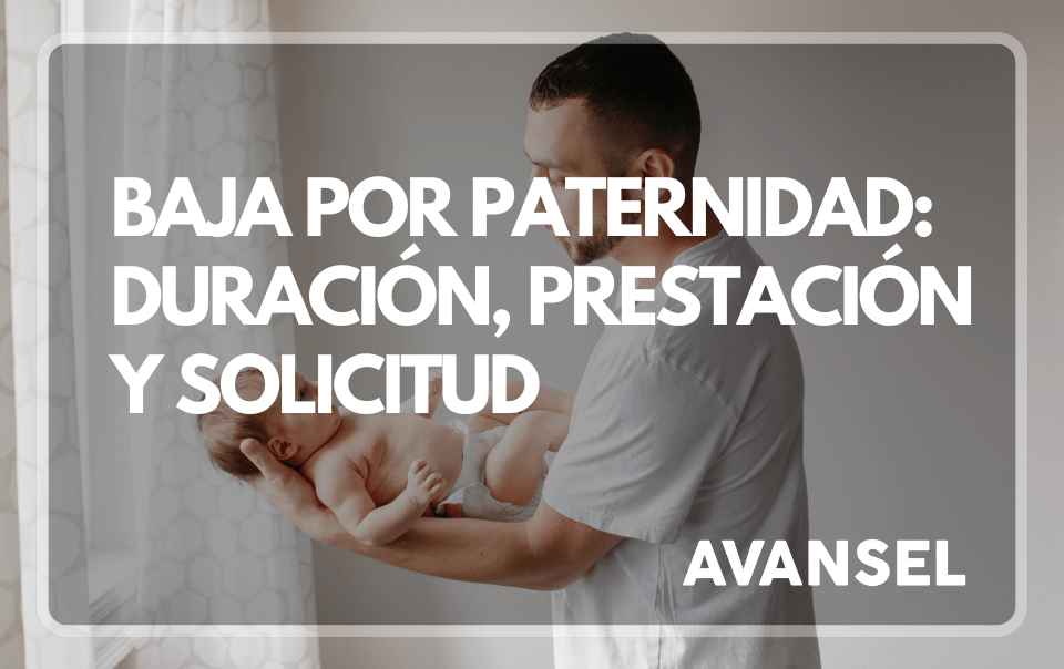 Baja por Paternidad: Duración, Prestación y Solicitud | Avansel