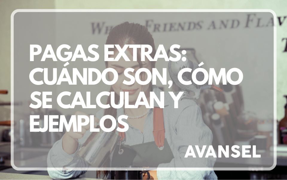 Pagas extras: Cuándo son, cómo se calculan y ejemplos