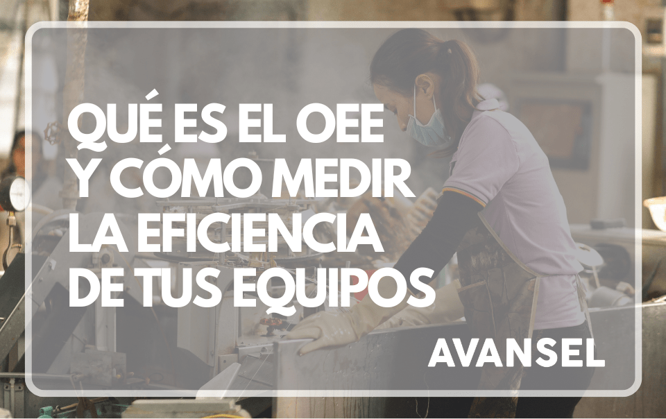 Qué es el OEE y cómo medir la eficiencia de tus equipos