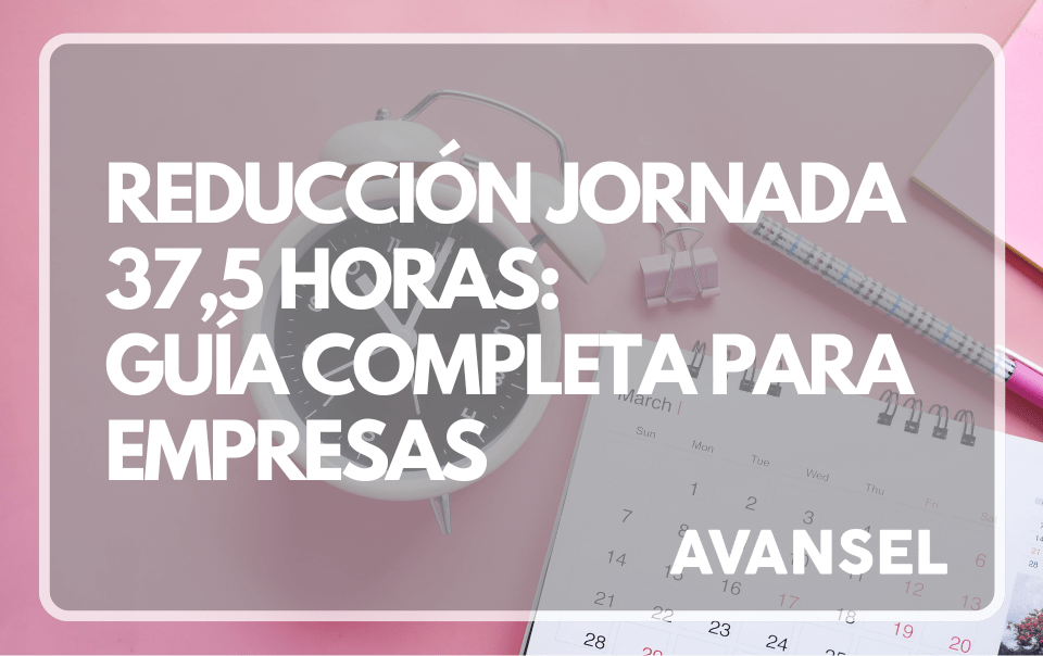 Reducci贸n jornada 37,5 horas: Gu铆a completa para empresas 4 jornada laboral 37 horas y media